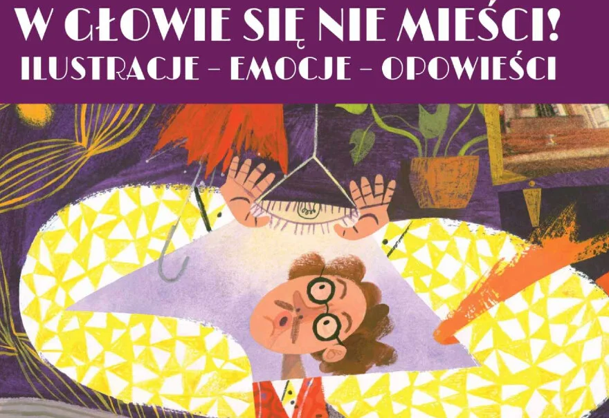 W głowie się nie mieści! Ilustracje - emocje - opowieści